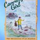Cannery Girl: The Adventures of an Alaskan Homestead Girl in the '60s