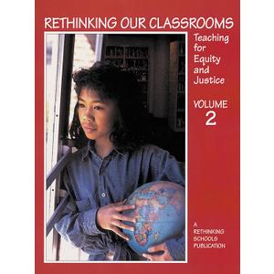 Rethinking Our Classrooms: Teaching For Equity and Justice - Volume 2