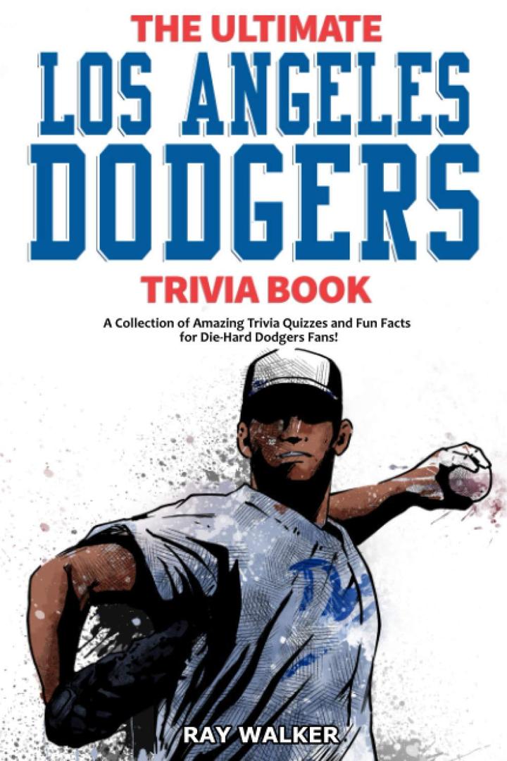 2 x The Ultimate Los Angeles Dodgers Trivia Book: A Collection of Amazing Trivia Quizzes and Fun Facts for Die-Hard Dodgers Fans!