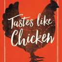 Tastes Like Chicken: A History of America's Favorite Bird