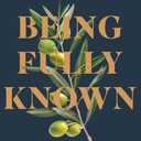 Being Fully Known: The Joyful Satisfaction of Beholding, Becoming, and Belonging