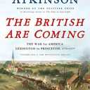 The British Are Coming: The War for America, Lexington to Princeton, 1775-1777 (The Revolution Trilogy, 1)