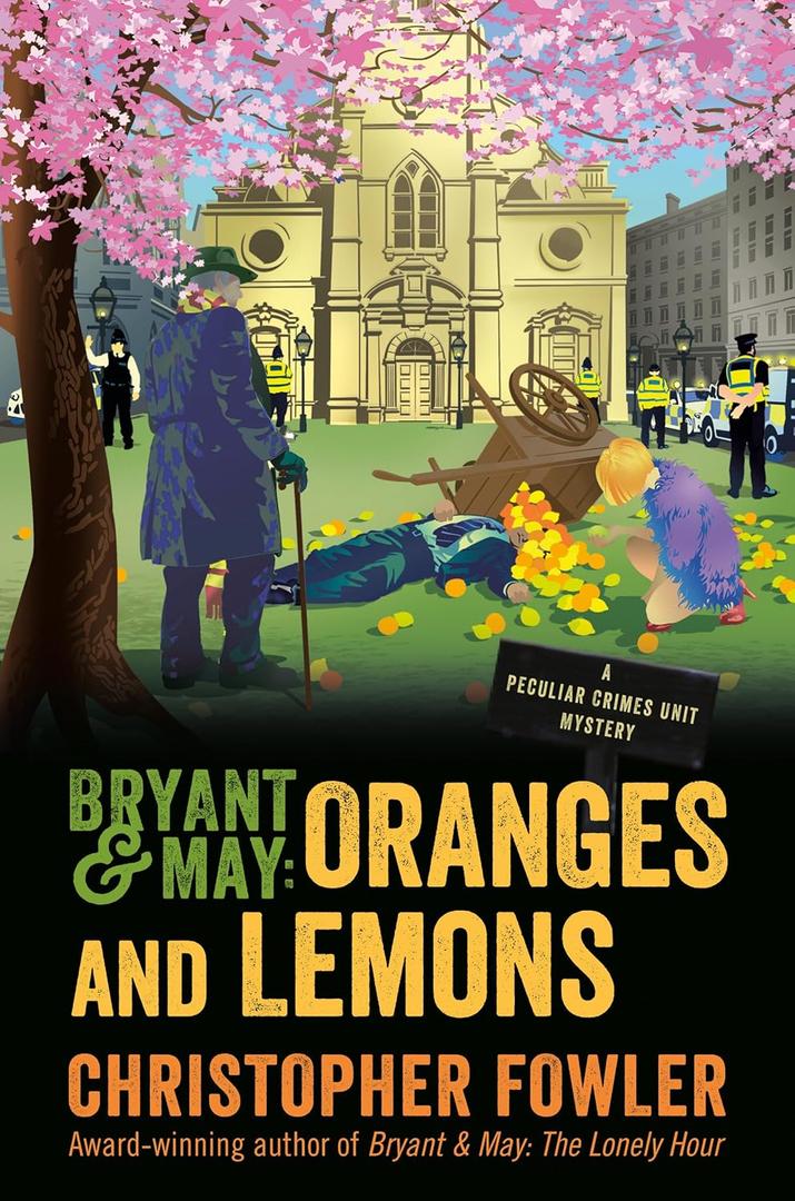Bryant & May: Oranges and Lemons: A Peculiar Crimes Unit Mystery Bryant & May: Oranges and Lemons: A Peculiar Crimes Unit Mystery