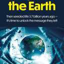 They Built the Earth: Then seeded life 3.7 billion years ago - It's time to unlock the message they left