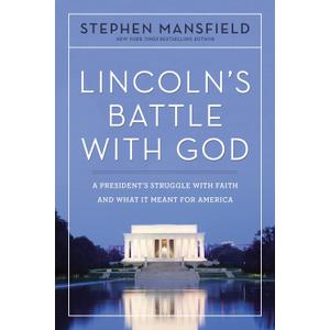 Lincoln's Battle with God: A President's Struggle with Faith and What It Meant for America