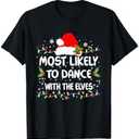 Funny Most Likely To Dance With The Elves Christmas T-Shirt, XL