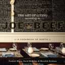 The Art of Living According to Joe Beef: A Cookbook of Sorts
