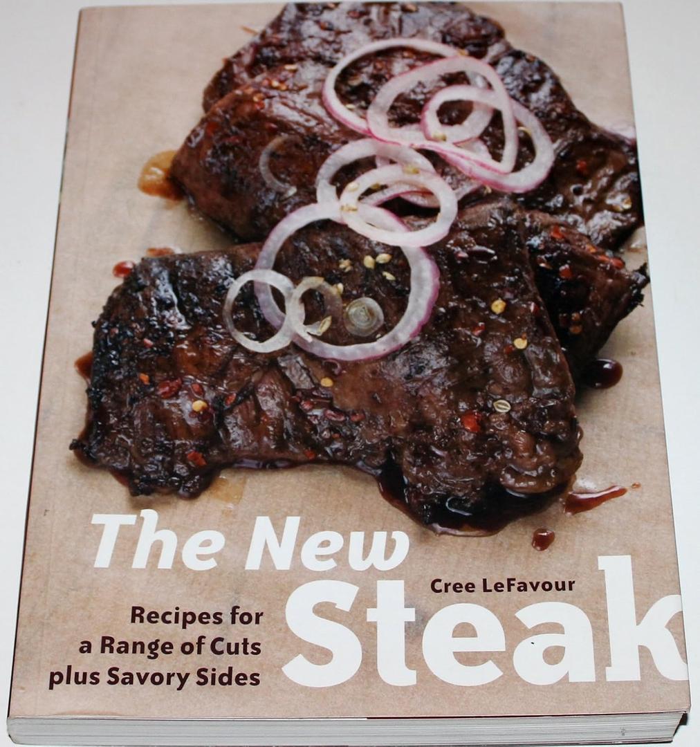 The New Steak: Recipes for a Range of Cuts plus Savory Sides