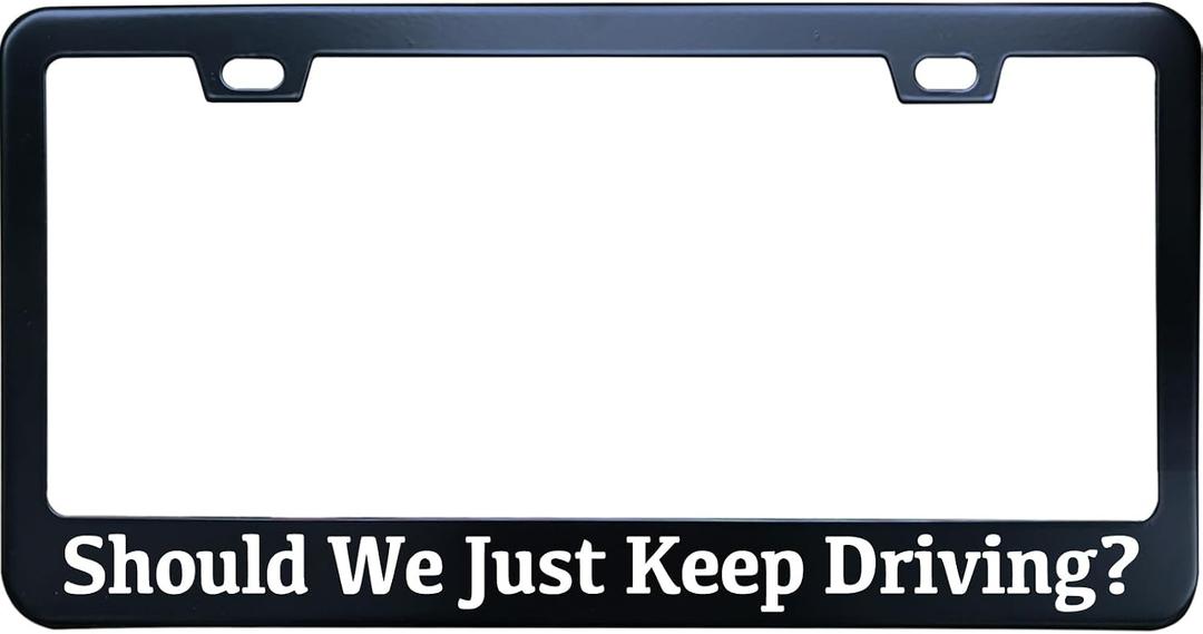 Should We Just Keep Driving License Plate Frame, Matte Black Stainless Steel License Plate Frame 2 Hole & Screws, 12x6 Inch Fits Standard US/Canada