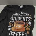 Will Trade Students for Coffee Funny Teacher Appreciation Long Sleeve T-Shirt, Medium