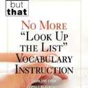 No More "Look Up the List" Vocabulary Instruction (NOT THIS, BUT THAT)