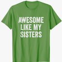 Awesome Like My Sisters T-Shirt, Size: XXL
