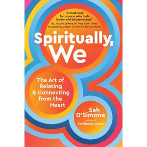 Spiritually, We: The Art of Relating and Connecting from the Heart Book