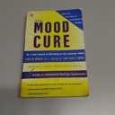 The Mood Cure: The 4-Step Program to Take Charge of Your Emotions--Today