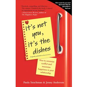 It's Not You, It's the Dishes (originally published as Spousonomics): How to Minimize Conflict and Maximize Happiness in Your Relationship