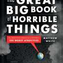 The Great Big Book of Horrible Things: The Definitive Chronicle of History's 100 Worst Atrocities