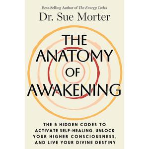 The Anatomy of Awakening: The 5 Hidden Codes to Activate Self-Healing, Unlock Your Higher Consciousness, and Live Your Divine Destiny, HArdcover