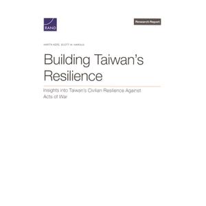 Building Taiwan's Resilience: Insights into Taiwans Civilian Resilience Against Acts of War
