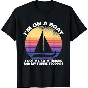 I'm On A Boat I Got My Swim Trunks And Flippie Floppies T-Shirt size L