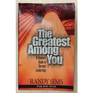 The Greatest Among You: A Student's Guide to Servant Leadership Paperback –  by Randy Sims (Author)