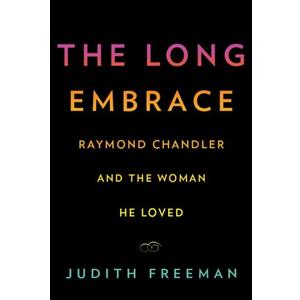 The Long Embrace: Raymond Chandler and the Woman He Loved