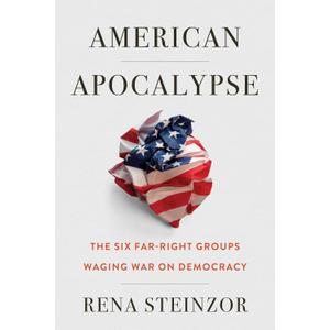 American Apocalypse: The Six Far-Right Groups Waging War on Democracy, Hardcover 