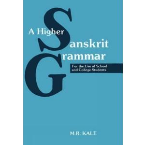 A Higher Sanskrit Grammar: For The Use Of School And College Students, by M. R. Kale (Author)
