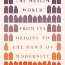 A History of the Muslim World: From Its Origins to the Dawn of Modernity, Book