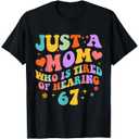 Just A Mom Who Is Tired Of Hearing 67 Six Seven Meme Women T Shirt Black Size L