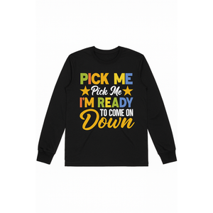 Pick Me I'm Ready To Come On Down Birthday Funny Long Sleeve, Size Small
