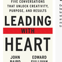 Leading with Heart: Five Conversations That Unlock Creativity, Purpose, and Results Book by Edward Sullivan and John Baird