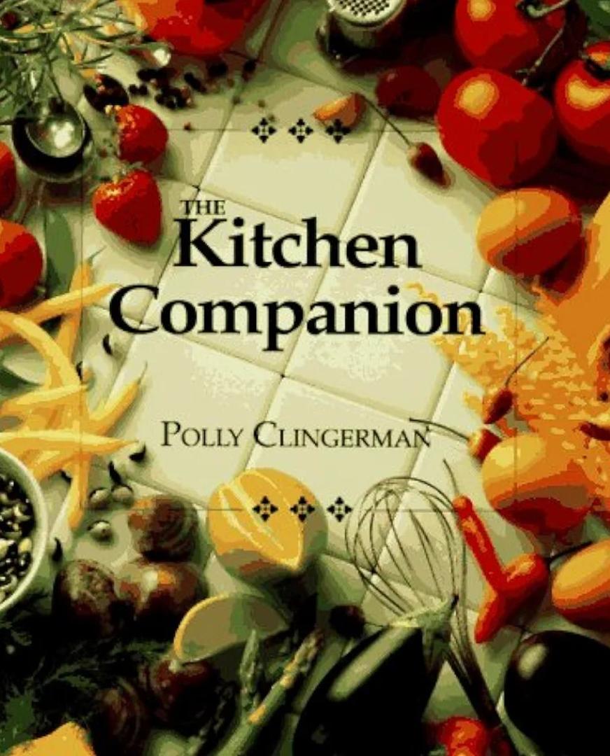 The Kitchen Companion : The Ultimate Guide to Cooking and the Kitchen