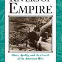 Rivers of Empire: Water, Aridity, and the Growth of the American West