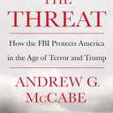 The Threat: How the FBI Protects America in the Age of Terror and Trump