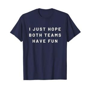 I Just Hope Both Teams Have Fun Neutral Sports Fan Go Team T-Shirt XL Blue