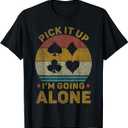 Pick It Up I'm Going Alone Vintage Euchre Card Game T-Shirt, Small