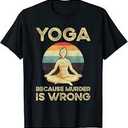 Women Yoga Because Murder is Wrong Meditation T-Shirt, Medium