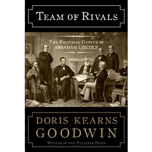 Team of Rivals: The Political Genius of Abraham Lincoln