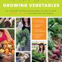 The First-Time Gardener: Growing Vegetables: All the know-how and encouragement you need to grow - and fall in love with! - your brand new food garden (Volume 1) (The First-Time Gardener's Guides, 1)