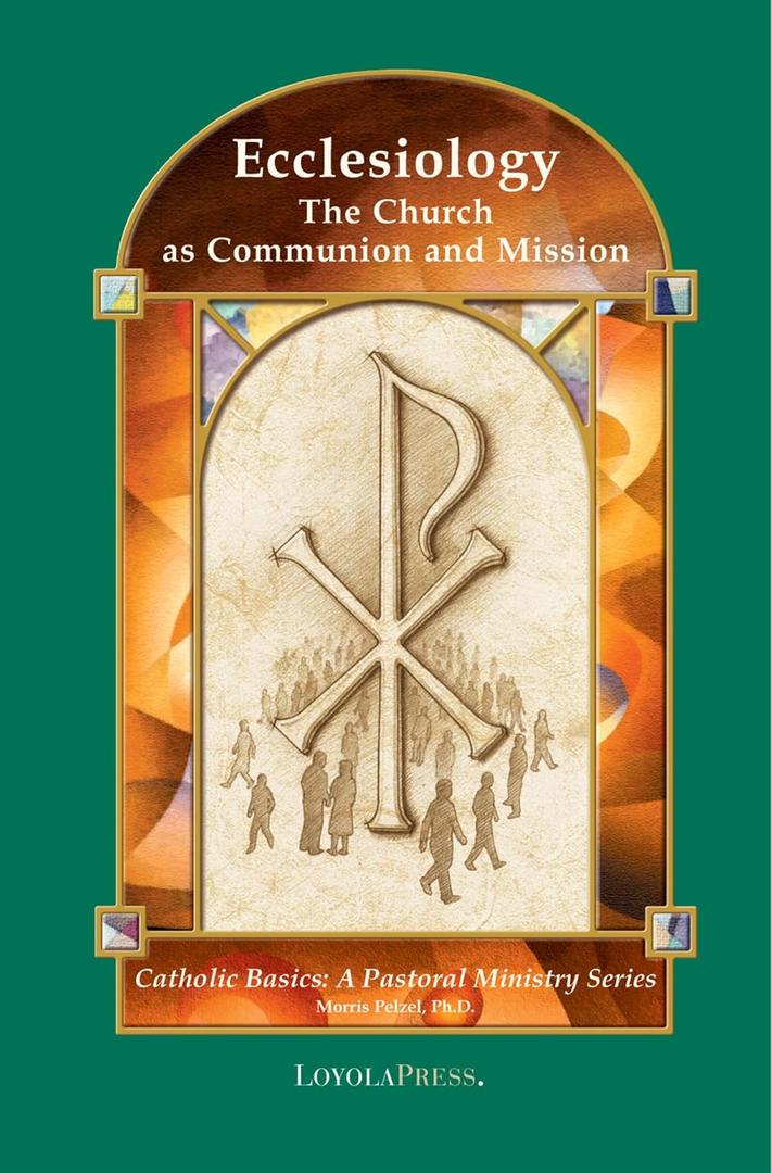 Ecclesiology: The Church as Communion and Mission (Catholic Basics: A Pastoral Ministry Series) Format: Paperback