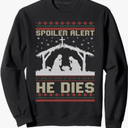 Spoiler Alert He Dies Jesus Nativity Scene Ugly Christmas Sweatshirt S, Black
