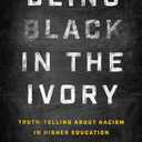 Being Black in the Ivory: Truth-Telling about Racism in Higher Education by Shardé M. Davis (Editor)