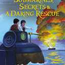 Submarines, Secrets and a Daring Rescue (American Revolutionary War Adventures)