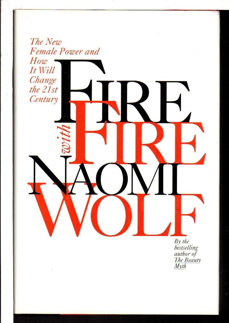 Fire with Fire: The New Female Power and How It Will Change the 21st Century