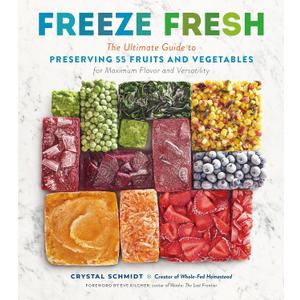 Freeze Fresh: The Ultimate Guide to Preserving 55 Fruits and Vegetables for Maximum Flavor and Versatility
