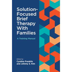 Solution-Focused Brief Therapy With Families: A Training Manual