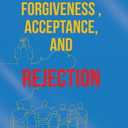Grief, Forgiveness, Acceptance, and Rejection