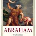 Abraham: The First Jew (Jewish Lives)