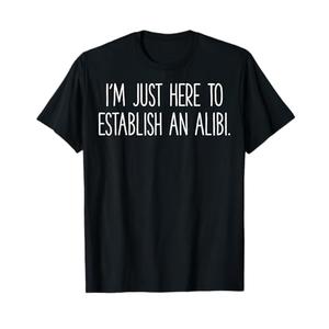 I'm Just Here to Establish an Alibi T-Shirt, Black , Size XL