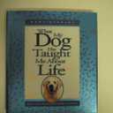 What My Dog Has Taught Me About Life: Meditations for Dog Lovers